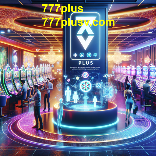 Explorando a Comunidade no 777plus: Conexões e Interações Entre Jogadores